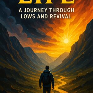 LIFE A JOURNEY THROUGH LOWS AND REVIVAL